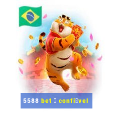 5588 bet 茅 confi谩vel